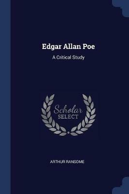 Edgar Allan Poe: A Critical Study - Arthur Ransome - cover