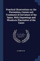 Practical Observations on the Prevention, Causes and Treatment of Curvature of the Spine, with Engravings and Woodcuts Illustrative of the Cases - Samuel Hare - cover