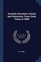 Scottish Education, School and University, from Early Times to 1908 - John Kerr - cover