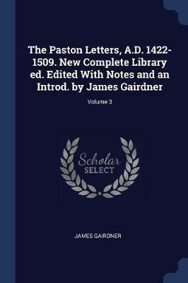 The Paston Letters, A.D. 1422-1509. New Complete Library Ed. Edited with Notes and an Introd. by James Gairdner; Volume 3 - James Gairdner - cover