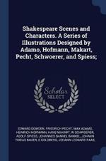 Shakespeare Scenes and Characters. a Series of Illustrations Designed by Adamo, Hofmann, Makart, Pecht, Schwoerer, and Spiess;