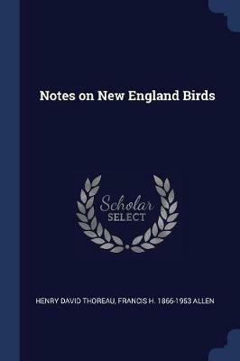 Notes on New England Birds - Henry David Thoreau,Francis H 1866-1953 Allen - cover