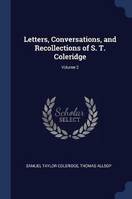 Letters, Conversations, and Recollections of S. T. Coleridge; Volume 2 - Samuel Taylor Coleridge,Thomas Allsop - cover