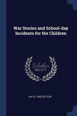 War Stories and School-Day Incidents for the Children - B M B 1842 Zettler - cover
