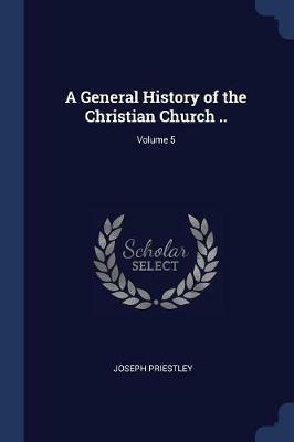 A General History of the Christian Church ..; Volume 5 - Joseph Priestley - cover