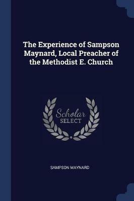 The Experience of Sampson Maynard, Local Preacher of the Methodist E. Church - Sampson Maynard - cover