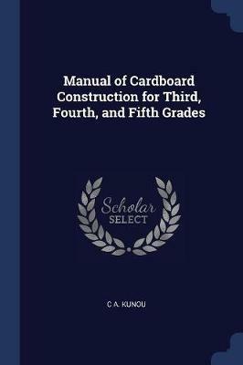 Manual of Cardboard Construction for Third, Fourth, and Fifth Grades - C A Kunou - cover
