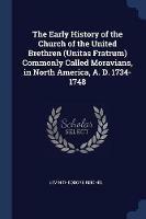 The Early History of the Church of the United Brethren (Unitas Fratrum) Commonly Called Moravians, in North America, A. D. 1734-1748 - Levin Theodore Reichel - cover