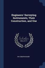 Engineers' Surveying Instruments, Their Construction, and Use