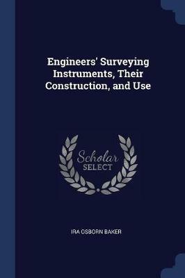 Engineers' Surveying Instruments, Their Construction, and Use - Ira Osborn Baker - cover