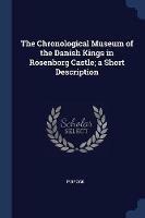 The Chronological Museum of the Danish Kings in Rosenborg Castle; A Short Description - P Brock - cover