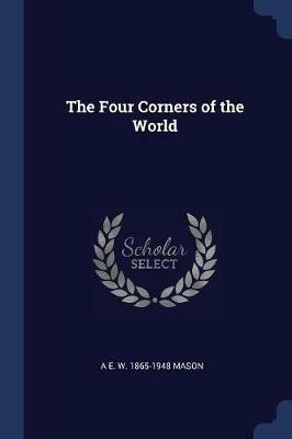 The Four Corners of the World - A E W 1865-1948 Mason - cover