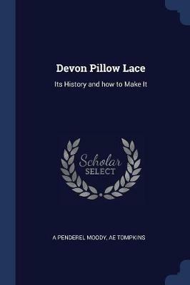 Devon Pillow Lace: Its History and How to Make It - A Penderel Moody,Ae Tompkins - cover