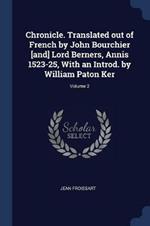 Chronicle. Translated Out of French by John Bourchier [And] Lord Berners, Annis 1523-25, with an Introd. by William Paton Ker; Volume 2