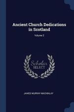 Ancient Church Dedications in Scotland; Volume 2