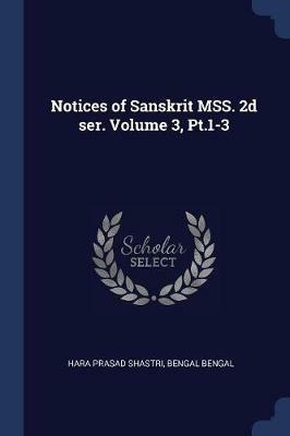 Notices of Sanskrit Mss. 2D Ser. Volume 3, Pt.1-3 - Hara Prasad Shastri,Bengal Bengal - cover