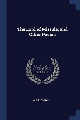 The Lord of Misrule, and Other Poems - Alfred Noyes - cover