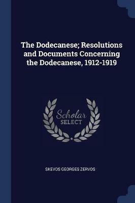 The Dodecanese; Resolutions and Documents Concerning the Dodecanese, 1912-1919 - Skevos Georges Zervos - cover