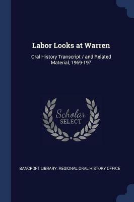 Labor Looks at Warren: Oral History Transcript / And Related Material, 1969-197 - cover
