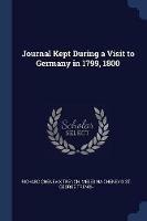 Journal Kept During a Visit to Germany in 1799, 1800 - Richard Chenevix Trench,Melesina Chenevix St George Trench - cover