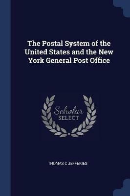 The Postal System of the United States and the New York General Post Office - Thomas C Jefferies - cover