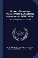 Pioneer of Diagnostic Virology with the California Department of Public Health: Oral History Transcript / 1982-198 - Sally Smith Hughes,Harald Norlin Johnson,Edwin H Lennette - cover