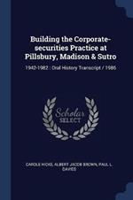 Building the Corporate-Securities Practice at Pillsbury, Madison & Sutro: 1942-1982: Oral History Transcript / 1986