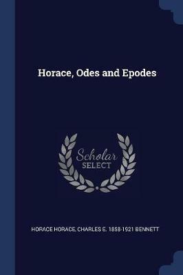 Horace, Odes and Epodes - Horace Horace,Charles E 1858-1921 Bennett - cover
