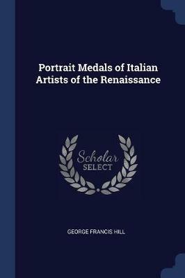 Portrait Medals of Italian Artists of the Renaissance - George Francis Hill - cover