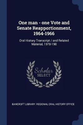 One Man - One Vote and Senate Reapportionment, 1964-1966: Oral History Transcript / And Related Material, 1978-198 - cover