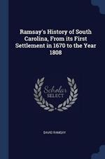 Ramsay's History of South Carolina, from Its First Settlement in 1670 to the Year 1808