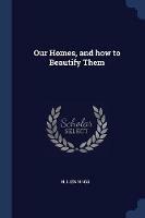 Our Homes, and How to Beautify Them - H J Jennings - cover