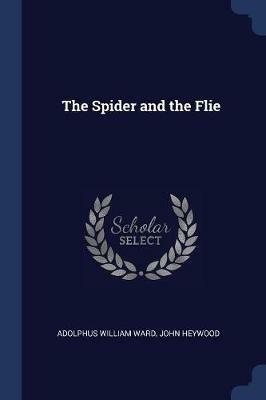 The Spider and the Flie - Adolphus William Ward,John Heywood - cover