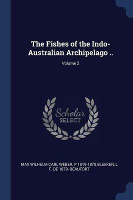 The Fishes of the Indo-Australian Archipelago ..; Volume 2 - Max Wilhelm Carl Weber,P 1819-1878 Bleeker,L F De 1879- Beaufort - cover