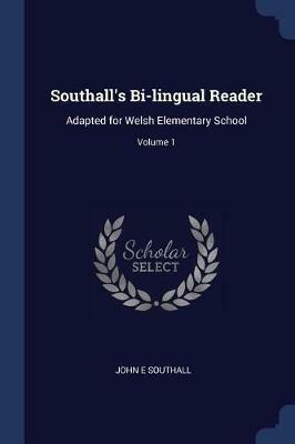 Southall's Bi-Lingual Reader: Adapted for Welsh Elementary School; Volume 1 - John E Southall - cover