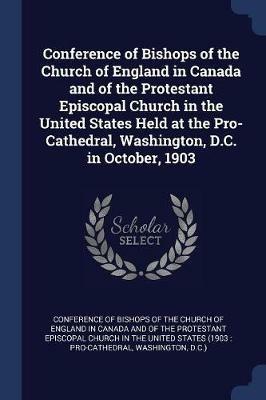 Conference of Bishops of the Church of England in Canada and of the Protestant Episcopal Church in the United States Held at the Pro-Cathedral, Washington, D.C. in October, 1903 - cover