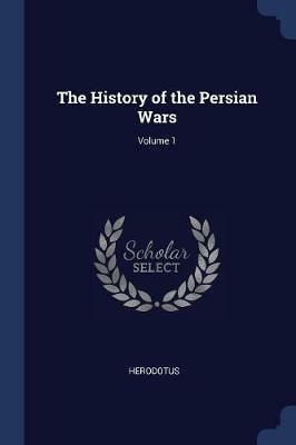The History of the Persian Wars; Volume 1 - Herodotus - cover