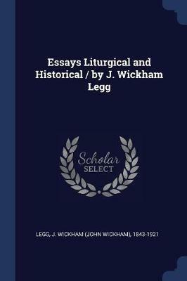 Essays Liturgical and Historical / By J. Wickham Legg - cover