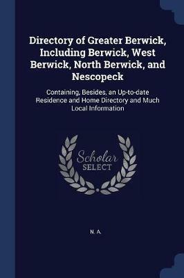 Directory of Greater Berwick, Including Berwick, West Berwick, North Berwick, and Nescopeck: Containing, Besides, an Up-To-Date Residence and Home Directory and Much Local Information - N A - cover
