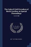 The Code of Civil Procedure of North Carolina, to Special Proceedings; Volume 1868