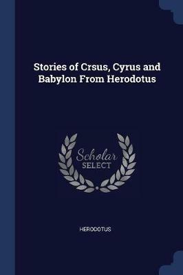 Stories of Crsus, Cyrus and Babylon from Herodotus - Herodotus - cover