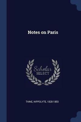 Notes on Paris - Taine Hippolyte - cover