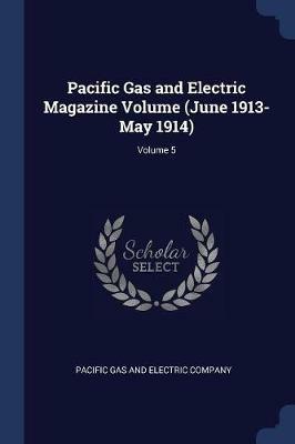 Pacific Gas and Electric Magazine Volume (June 1913-May 1914); Volume 5 - cover