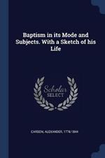 Baptism in Its Mode and Subjects. with a Sketch of His Life