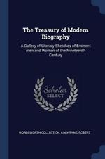 The Treasury of Modern Biography: A Gallery of Literary Sketches of Eminent Men and Women of the Nineteenth Century
