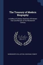 The Treasury of Modern Biography: A Gallery of Literary Sketches of Eminent Men and Women of the Nineteenth Century