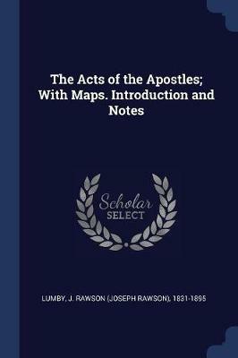 The Acts of the Apostles; With Maps. Introduction and Notes - cover