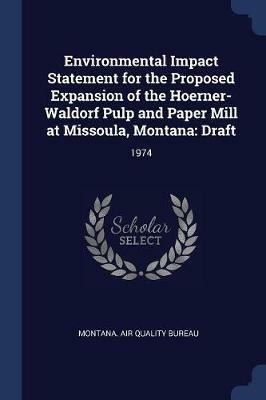 Environmental Impact Statement for the Proposed Expansion of the Hoerner-Waldorf Pulp and Paper Mill at Missoula, Montana: Draft: 1974 - cover