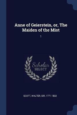Anne of Geierstein, Or, the Maiden of the Mist: 1 - Walter Scott - cover