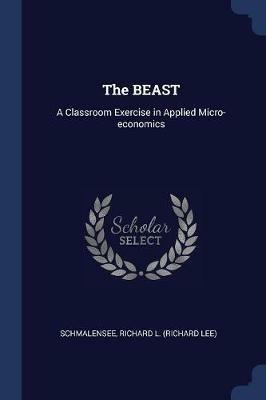 The Beast: A Classroom Exercise in Applied Micro-Economics - Richard L Schmalensee - cover